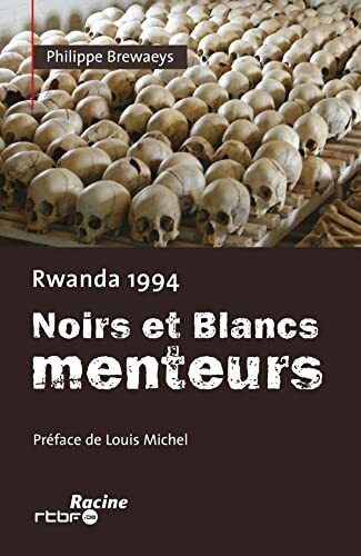 Rwanda 1994 - Noirs et Blancs menteurs