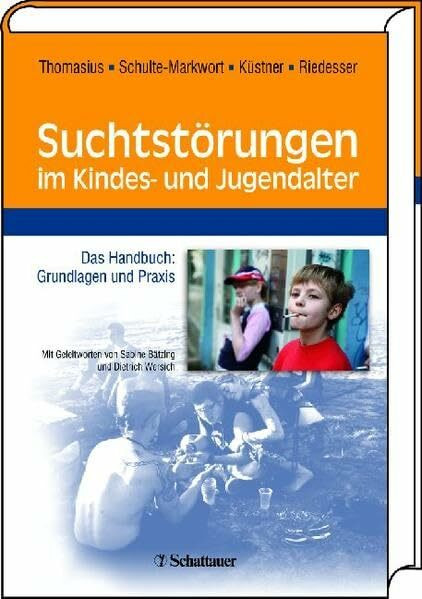 Suchtstörungen im Kindes- und Jugendalter: Das Handbuch: Grundlagen und Praxis