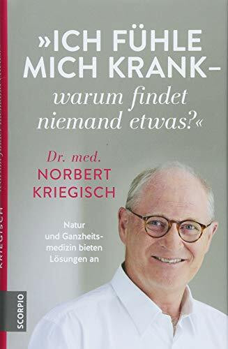 Ich fühle mich krank – warum findet niemand etwas?: Natur und Ganzheitsmedizin bieten Lösungen an