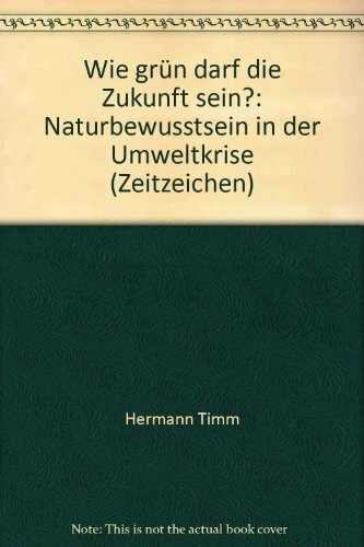 Wie grün darf die Zukunft sein? Naturbewußtsein in der Umweltkrise. ( Zeitzeichen, 1).