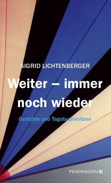 Weiter - immer noch wieder: Gedichte und Tagebuchnotizen