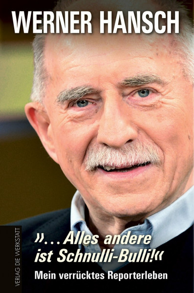 … Alles andere ist Schnulli-Bulli!: Mein verrücktes Reporterleben