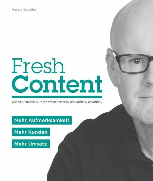 Fresh Content: Wie Sie Menschen mit Storys begeistern und Kunden gewinnen