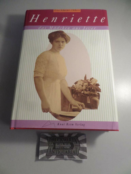 Henriette, das Mädchen aus Jever: Biographischer Roman