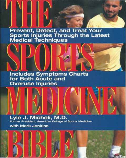 The Sports Medicine Bible: Prevent, Detect, and Treat Your Sports Injuries Through the Latest Medical Techniques – The Expert Reference for Diagnosis, Recovery, and Strength