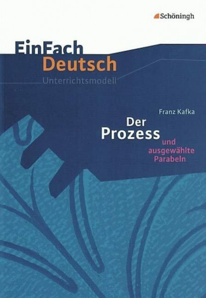 EinFach Deutsch Unterrichtsmodelle: Franz Kafka: Der Prozess: Gymnasiale Oberstufe