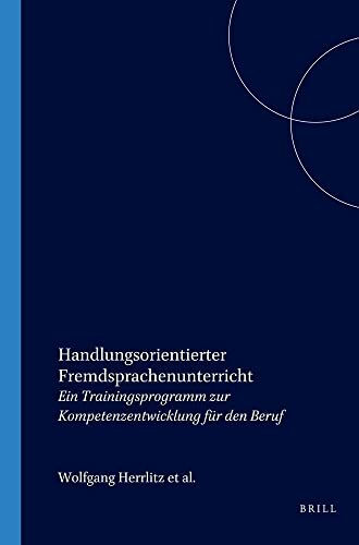 Handlungsorientierter Fremdsprachenunterricht: Ein Trainingsprogramm zur Kompetenzentwicklung für den Beruf: Ein Trainingsprogramm Zur ... Und Zur Interkulturellen Didaktik, 6, Band 6)