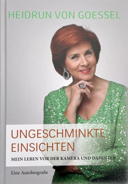 HEIDRUN von GOESSEL Ungeschminkte Einsichten: Mein Leben vor der Kamera und dahinter