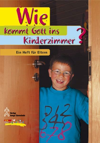 Wie kommt Gott ins Kinderzimmer?: Ein Heft für Eltern
