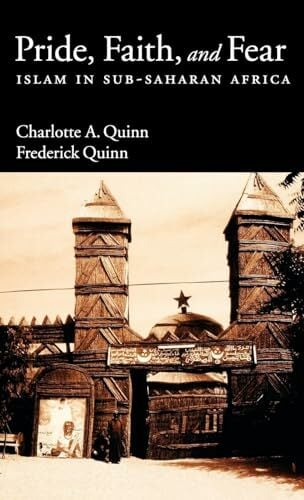Pride, Faith and Fear: Islam in Sub-Saharan Africa Pride, Faith and Fear: Islam in Sub-Saharan Africa