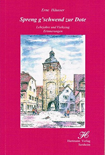 Spreng g`schwend zur Dote. Lehrjahre und Vierzeug. Erinnerungen