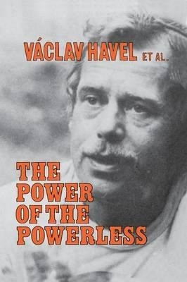 The Power of the Powerless: Citizens Against the State in Central Eastern Europe