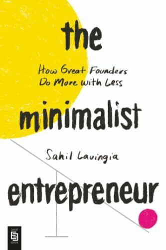 The Minimalist Entrepreneur: How Great Founders Do More with Less