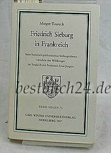 Friedrich Sieburg in Frankreich. Seine literarisch-publizistischen Stellungnahmen zwischen den Weltkriegen im Vergleich mit Positionen Ernst Jüngers