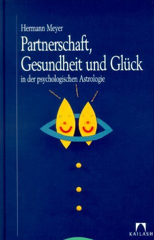 Partnerschaft, Gesundheit und Glück in der psychologischen Astrologie