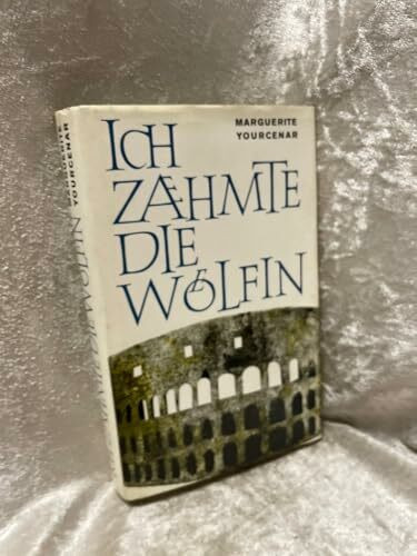 Ich zähmte die Wölfin: Die Erinnerungen Hadrians