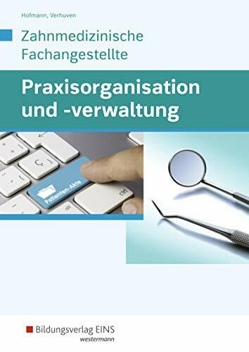 Praxisorganisation und -verwaltung / Praxisorganisation und -verwaltung für Zahnmedizinische Fachangestellte: Zahnmedizinische Fachangestellte / ... Zahnmedizinische Fachangestellte)