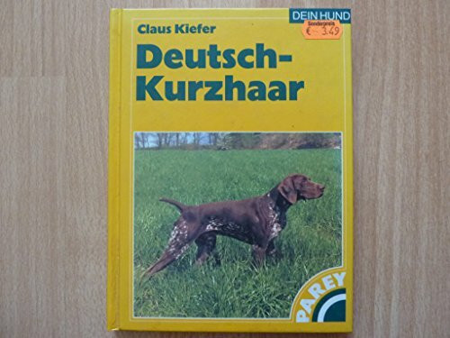 Deutsch-Kurzhaar - Praktische Ratschläge für Haltung, Pflege und Erziehung