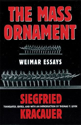 The Mass Ornament (Das Ornament der Masse): Essays: Weimar Essays