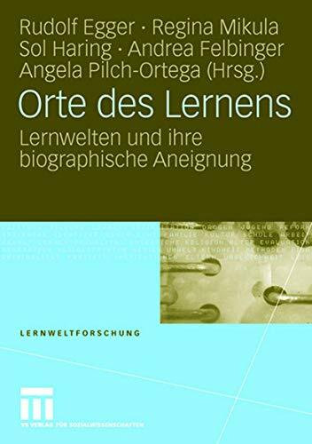 Orte des Lernens: Lernwelten und ihre biographische Aneignung (Lernweltforschung, Band 3)
