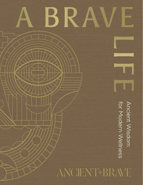 A Brave Life: Ancient Wisdom for Modern Wellness