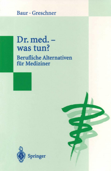 Dr. Med. - Was Nun?: Berufliche Alternativen für Mediziner