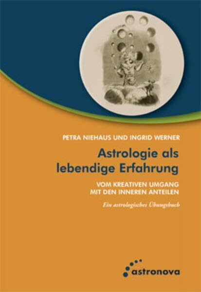 Astrologie als lebendige Erfahrung: Vom kreativen Umgang mit den inneren Anteilen - Ein Übungsbuch