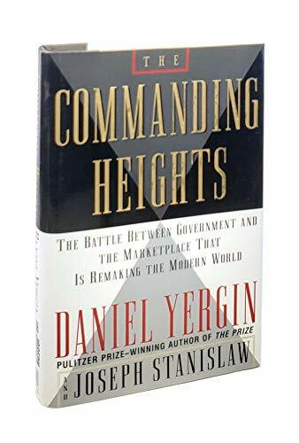 The COMMANDING HEIGHTS: THE BATTLE BETWEEN GOVERNMENT AND THE MARKETPLACE THAT IS REMAKING THE MODERN WO: The Battle Between Government and the Marketplace That Is Remaking the Modern World