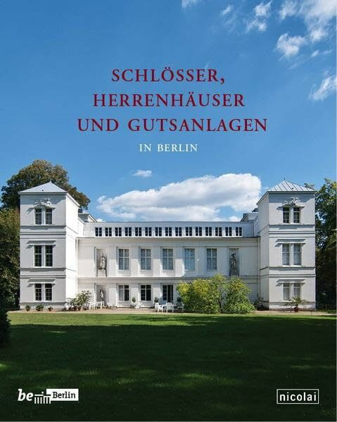 Schlösser, Herrenhäuser und Gutsanlagen in Berlin: Hrsg.: Landesdenkmalamt Berlin (Beiträge zur Denkmalpflege in Berlin)