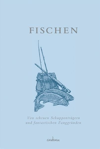 Fischen: Von scheuen Schuppenträgern und phantastischen Fanggründen (cadeau)
