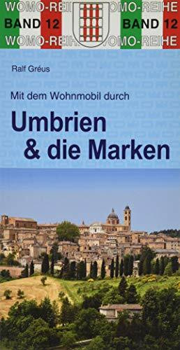 Mit dem Wohnmobil durch Umbrien und die Marken: Mit Trasimenischem See und Bolsena-See: Mit Bolsena-See und Trasimenischem See. Die Anleitung für einen Erlebnisurlaub (Womo-Reihe)