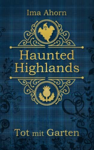 Tot mit Garten (Haunted Highlands, Band 1)