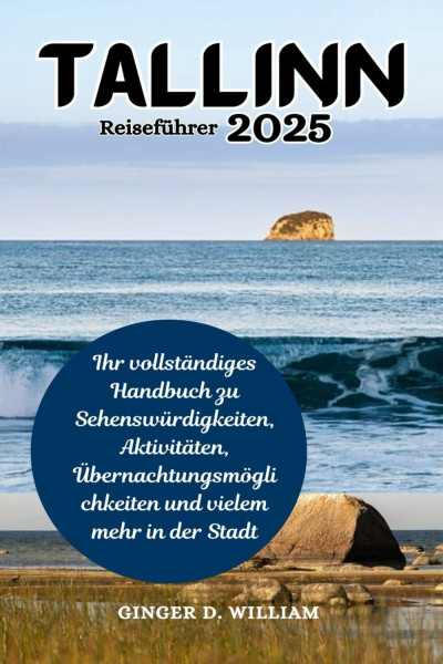 Tallinn Reiseführer 2025: Ihr vollständiges Handbuch zu Sehenswürdigkeiten, Aktivitäten, Übernachtungsmöglichkeiten und vielem mehr in der Stadt