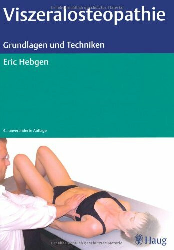 Viszeralosteopathie - Grundlagen und Techniken