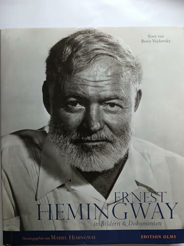 Ernest Hemingway - Sein Leben in Bildern und Dokumenten