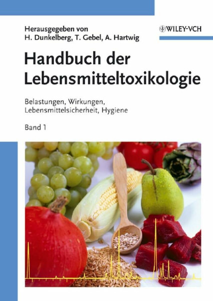 Handbuch der Lebensmitteltoxikologie: Belastungen, Wirkungen, Lebensmittelsicherheit, Hygiene