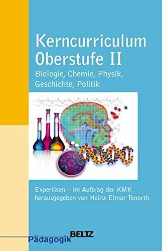 Kerncurriculum Oberstufe II: Biologie, Chemie, Physik, Geschichte, Politik. (Beltz Pädagogik)