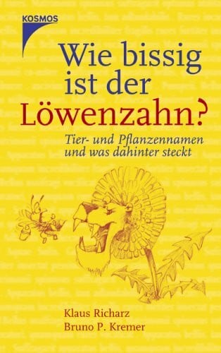 Wie bissig ist der Löwenzahn?: Tier- und Pflanzennamen und was dahinter steckt