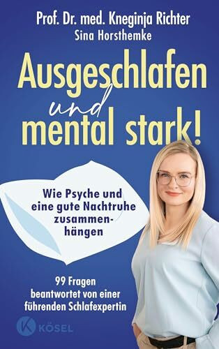 Ausgeschlafen und mental stark!: Wie Psyche und eine gute Nachtruhe zusammenhängen - 99 Fragen beantwortet von einer führenden Schlafexpertin