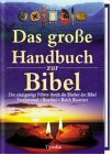 Das grosse Handbuch zur Bibel: Der einzigartige Führer durch die Bücher der Bibel. Faszinierend - Bewährt - Reich illustriert