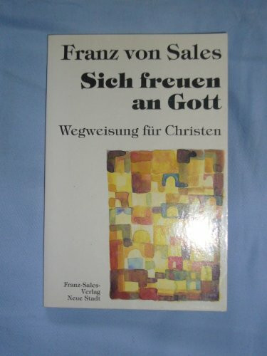 Sich freuen an Gott : Wegweisung für Christen.