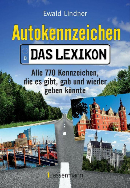 Autokennzeichen - Das Lexikon: Alle 770 Kennzeichen, die es gibt, gab und wieder geben könnte. Mit Quizfragen für die ganze Familie