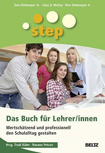 STEP - Das Buch für Lehrer/innen: Wertschätzend und professionell den Schulalltag gestalten