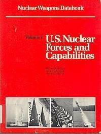 Us Nuclear Forces and Capabilities (Nuclear Weapons Databk V1)