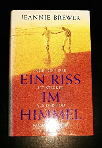 Ein Riss im Himmel: Nur die Liebe ist stärker als der Tod