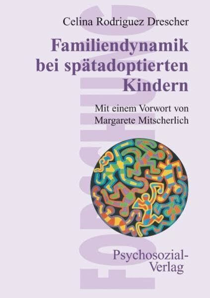 Familiendynamik bei spätadoptierten Kindern. Mit einem Vorwort von Margarete Mitscherlich
