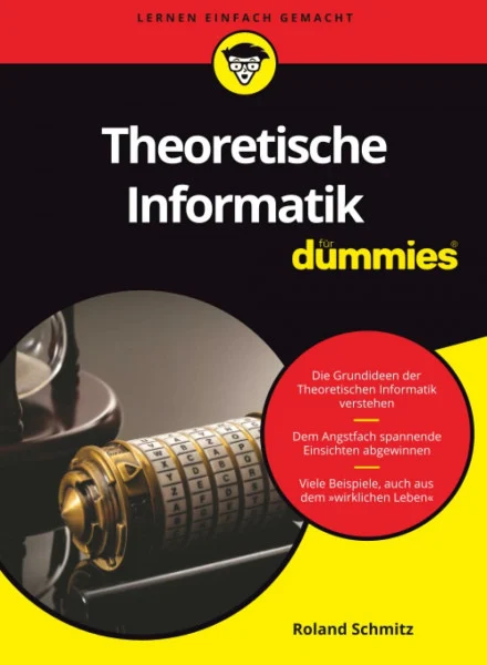 Theoretische Informatik für Dummies: Die Grundideen verständlich dargestellt. Mit vielen Beispielen.