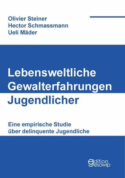 Lebensweltliche Gewalterfahrungen Jugendlicher: Eine empirische Studie über delinquente Jugendliche