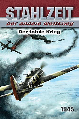 Stahlzeit, Band 10: Der totale Krieg: Der andere Weltkrieg Stahlzeit, Band 10: Der totale Krieg: Der andere Weltkrieg