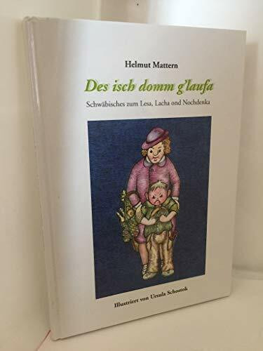 Des isch domm g´laufa: Schwäbisches zum Lea, Lacha ond Nachdenka